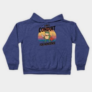 I'M A CONDUIT FOR NONSENSE Kids Hoodie